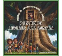 PEQUEÑOS LÍDERES POR DENTRO: Cuentos de emociones, valores y amistad