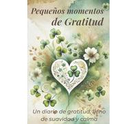 Pequeños momentos de gratitud: Un diario de gratitud lleno de suavidad y calma