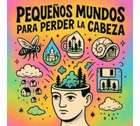 Pequeños mundos para perder la cabeza