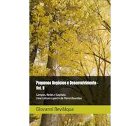 Pequenos Negócios e Desenvolvimento - Vol. II: Campos, Redes e Capitais: Uma Leitura a partir de Pierre Bourdieu