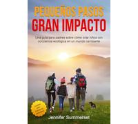 PEQUEÑOS PASOS, GRAN IMPACTO: UNA GUÍA PARA PADRES SOBRE CÓMO CRIAR NIÑOS CON CONCIENCIA ECOLÓGICA EN UN MUNDO CAMBIANTE