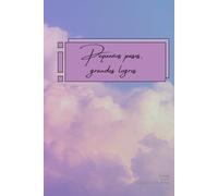 Pequeños Pasos, Grandes Logros: Cuaderno, compañero diario para mantenerte enfocado e inspirado