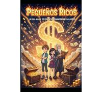 Pequeños ricos: La guía mágica de educación financiera para niños.
