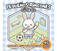 Pequeños Rincones: Futbol: Adorable Libro Para Colorear