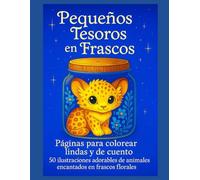 Pequeños Tesoros en Frascos: Páginas para colorear lindas y de cuento - 50 ilustraciones adorables de animales encantados en frascos florales -