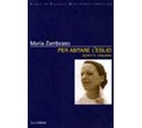 Per abitare l'esilio. Scritti italiani - Zambrano María