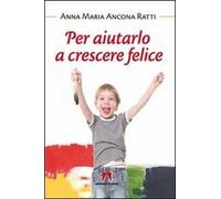 Per aiutarlo a crescere felice