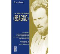 Per Aldo Gastaldi «Bisagno». Documenti, testimonianze, lettere e altro materiale utile ad una sistemazione storica del personaggio