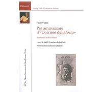 Per ammazzare il «Corriere della Sera». Romanzo follaiolesco