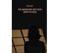 Per ammazzare mio figlio basto da sola