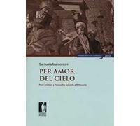 Per amor del cielo. Farsi cristiani a Firenze tra Seicento e Settecento