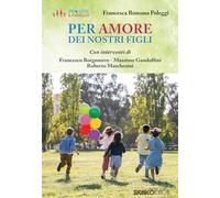 Libri Poleggi Francesca Romana - Per Amore Dei Nostri Figli