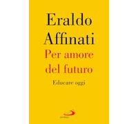 Per amore del futuro. Educare oggi