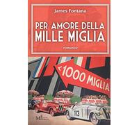 Per amore della Mille Miglia: romanzo: Vol. 7