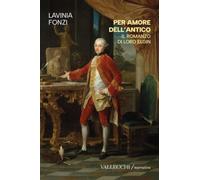 Per amore dell'antico. Il romanzo di Lord Elgin. Ediz. integrale