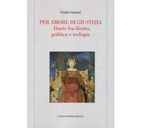 Per amore di giustizia. Dante fra diritto, politica e teologia