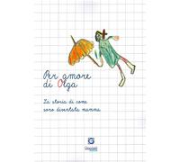Per amore di Olga. La storia di come sono diventata mamma - D'Ambrogio Eli...