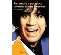 Per amore e per gioco. Sul cinema di Pedro Almodóvar