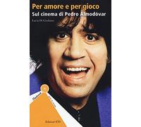 Per amore e per gioco. Sul cinema di Pedro Almodóvar