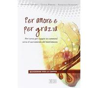 Per amore e per grazia. Per-corso per coppie in cammino verso il sacramento del matrimonio. Guida per gli operatori