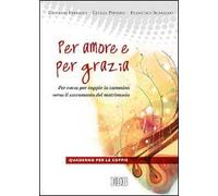 Per amore e per grazia. Per-corso per coppie in cammino verso il sacramento del matrimonio. Guida per gli operatori