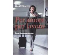 Per amore, per lavoro. Storie di donne espatriate