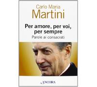 Per amore, per voi, per sempre. Parole ai consacrati - [Ancora]