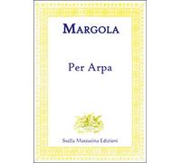 Per arpa di Franco Margola, 2017, Stella Mattutina Edizioni