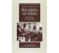 Per Aspera ad Aspera. Vittorio Spinazzola tra archeologia e politica