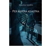 Per aspera ad astra. Attraverso le asperità sino alle stelle di Maurizio Serafin