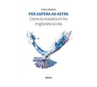 Per aspera ad astra. Come la malattia mi ha migliorato la vita