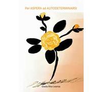 Per Aspera ad autodeterminarsi. Strategie per conoscersi e per la propria autodeterminazione