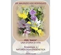 Per «Bach». Una storia di vita. Kinesiologia e naturologia epigenetica