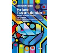 Per bere l'azzurro del cielo. Breviario dei sorsi di fratellanza