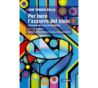 Per bere l'azzurro del cielo. Breviario dei sorsi di fratellanza - Bello Antonio
