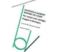 Maxime Du Camp, Gustave Flaubert – Per campi e per spiagge – Viaggio in Bretagna