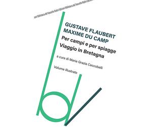 Per campi e per spiagge, viaggio in Bretagna - Du Camp Maxime, Flaubert Gustave