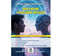 Per capire l’Intelligenza Artificiale. Cosa è. Qual è stata la sua evoluzione. Come funziona. A cosa serve. Quali sono le sue potenzialità e i suoi limiti