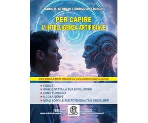 Per capire l’Intelligenza Artificiale. Cosa è. Qual è stata la sua evoluzione. Come funziona. A cosa serve. Quali sono le sue potenzialità e i suoi limiti