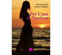 Libri Daniela Santelli / Stefano Milighetti - Per Caso Il Destino