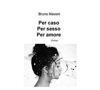 Per caso. Per sesso. Per amore