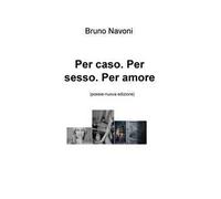 Per caso. Per sesso. Per amore. Nuova ediz.