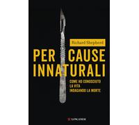 Per cause innaturali. Come ho conosciuto la vita indagando la morte - Shep...
