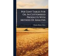 Per Cent Tables For Oil In Cottonseed Products With Method Of Analysis