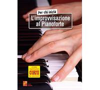 Per chi inizia l'improvvisazione al pianoforte (Libro di grande formato con registrazioni audio e video da scaricare)