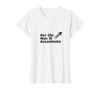 per Chi Non Si Accontenta | Regalo Uomo Motivazionale Maglietta, Donna, Bianco, XL