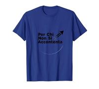 per Chi Non Si Accontenta | Regalo Uomo Motivazionale Maglietta, Uomo, Blu Reale, XL