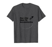 per Chi Non Si Accontenta | Regalo Uomo Motivazionale Maglietta, Uomo, Grigio Scuro, 3XL