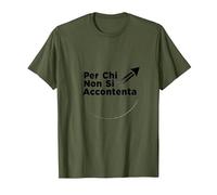 per Chi Non Si Accontenta | Regalo Uomo Motivazionale Maglietta, Uomo, Oliva, 3XL