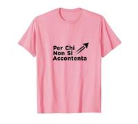 per Chi Non Si Accontenta | Regalo Uomo Motivazionale Maglietta, Uomo, Rosa, XL